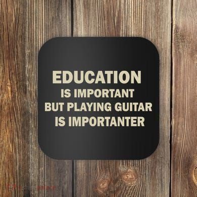 Education Is Important Playing Guitar Importanter Coaster