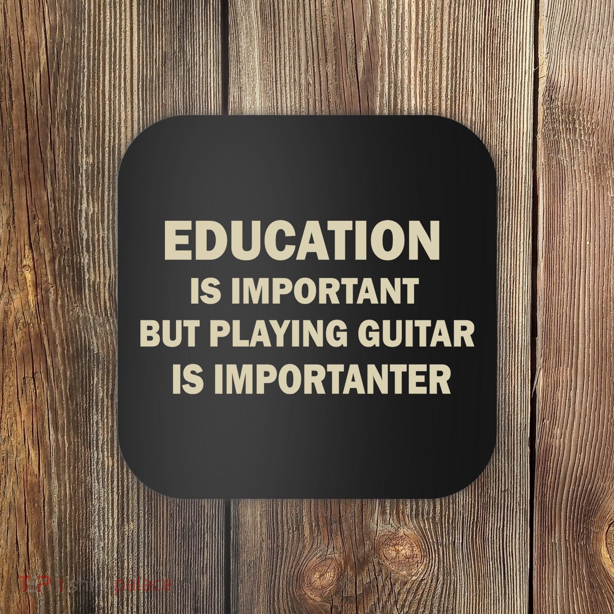 Education Is Important Playing Guitar Importanter Coaster