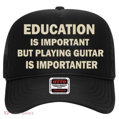 Education Is Important Playing Guitar Importanter Hat