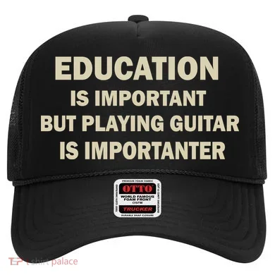 Education Is Important Playing Guitar Importanter Hat