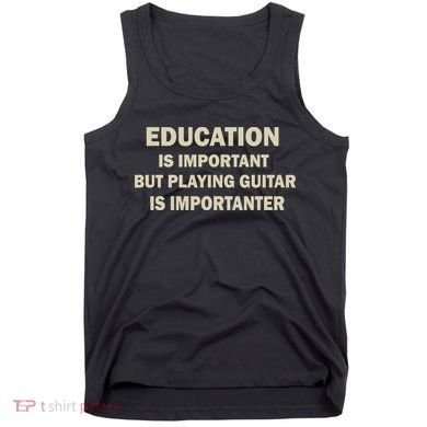Education Is Important Playing Guitar Importanter Tank Top