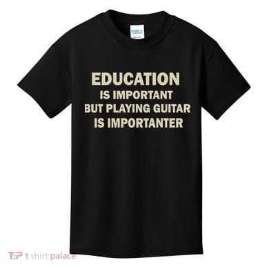 Education Is Important Playing Guitar Importanter Kids T-Shirt