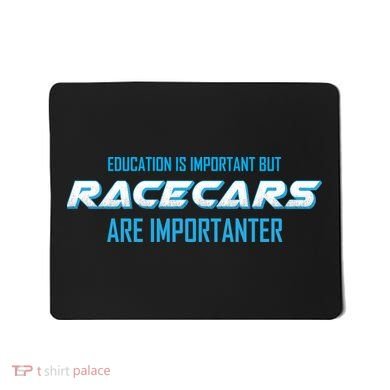 Education Is Important Race Cars Are Importanter  Mousepad
