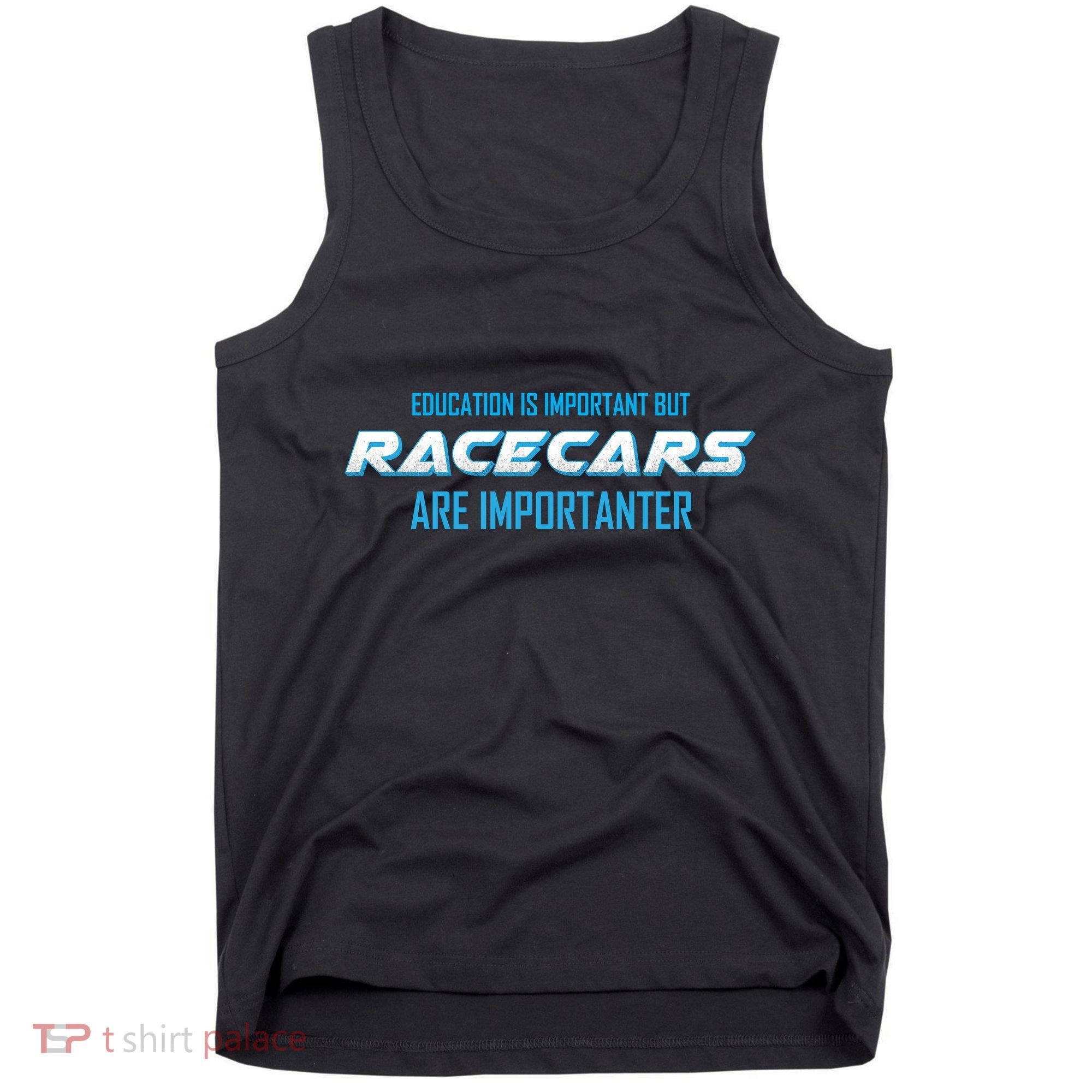 Education Is Important Race Cars Are Importanter  Tank Top