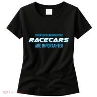 Education Is Important Race Cars Are Importanter  Women's T-Shirt thumb 0