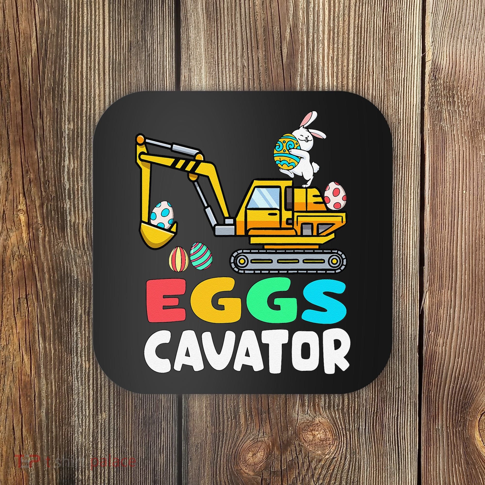 EggsCavator Easter Bunny Excavator Easter Coaster