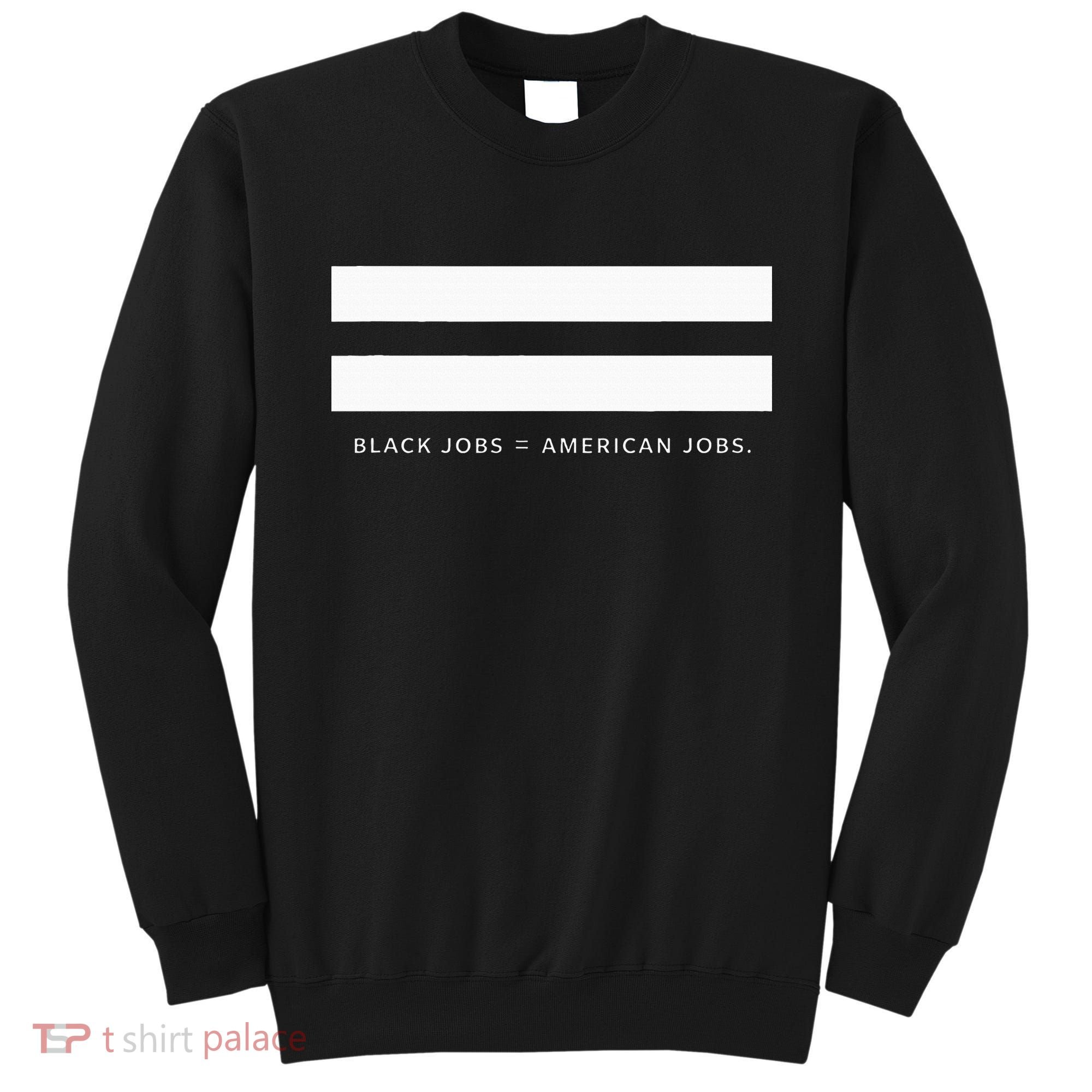 Employment Equality Black Jobs Equals American Jobs Sweatshirt
