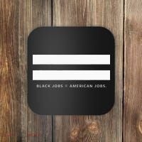 Employment Equality Black Jobs Equals American Jobs Coaster thumb 0