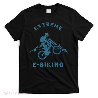 Extreme E Biking E Bike Ebike Bike Electric Bicycle Gift T-Shirt