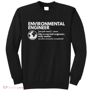 Environmental Engineer Definition Funny Engineering Sweatshirt