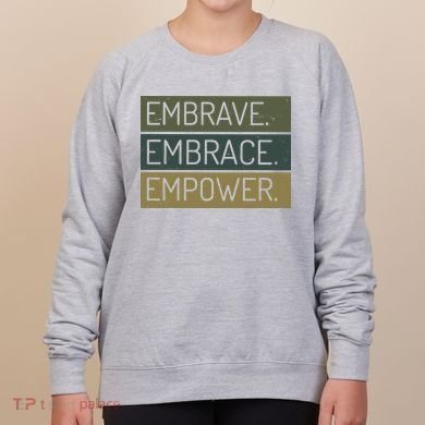 Embrave Embrace Empower Quote Women's Sweatshirt
