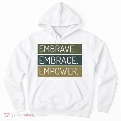 Embrave Embrace Empower Quote Hoodie