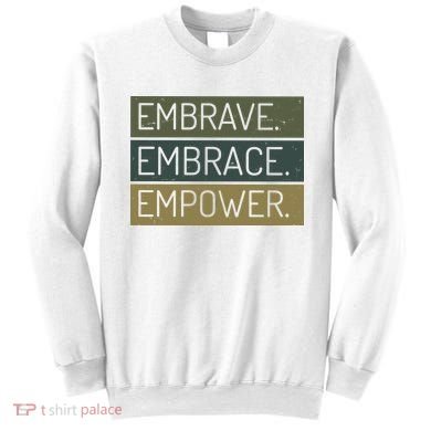 Embrave Embrace Empower Quote Sweatshirt
