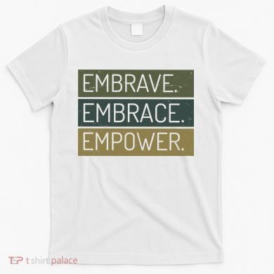 Embrave Embrace Empower Quote T-Shirt