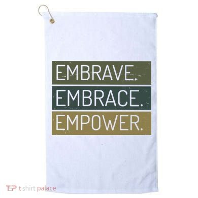 Embrave Embrace Empower Quote Golf Towel