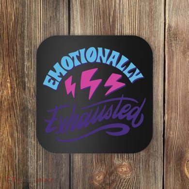 Emotionally Exhausted Coaster