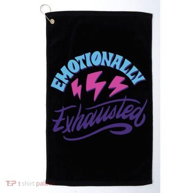 Emotionally Exhausted Golf Towel