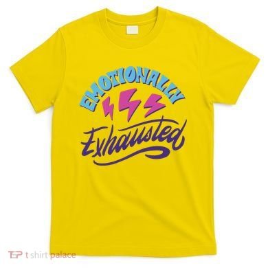Emotionally Exhausted T-Shirt
