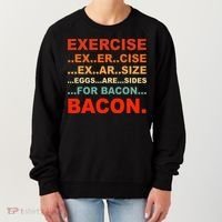 Exercise Exarsize Eggs Are Sides For Bacon Bacon Women's Sweatshirt thumb 0