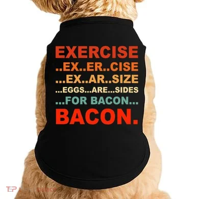 Exercise Exarsize Eggs Are Sides For Bacon Bacon Doggie Tank