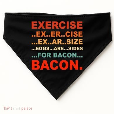 Exercise Exarsize Eggs Are Sides For Bacon Bacon USA-Made Doggie Bandana