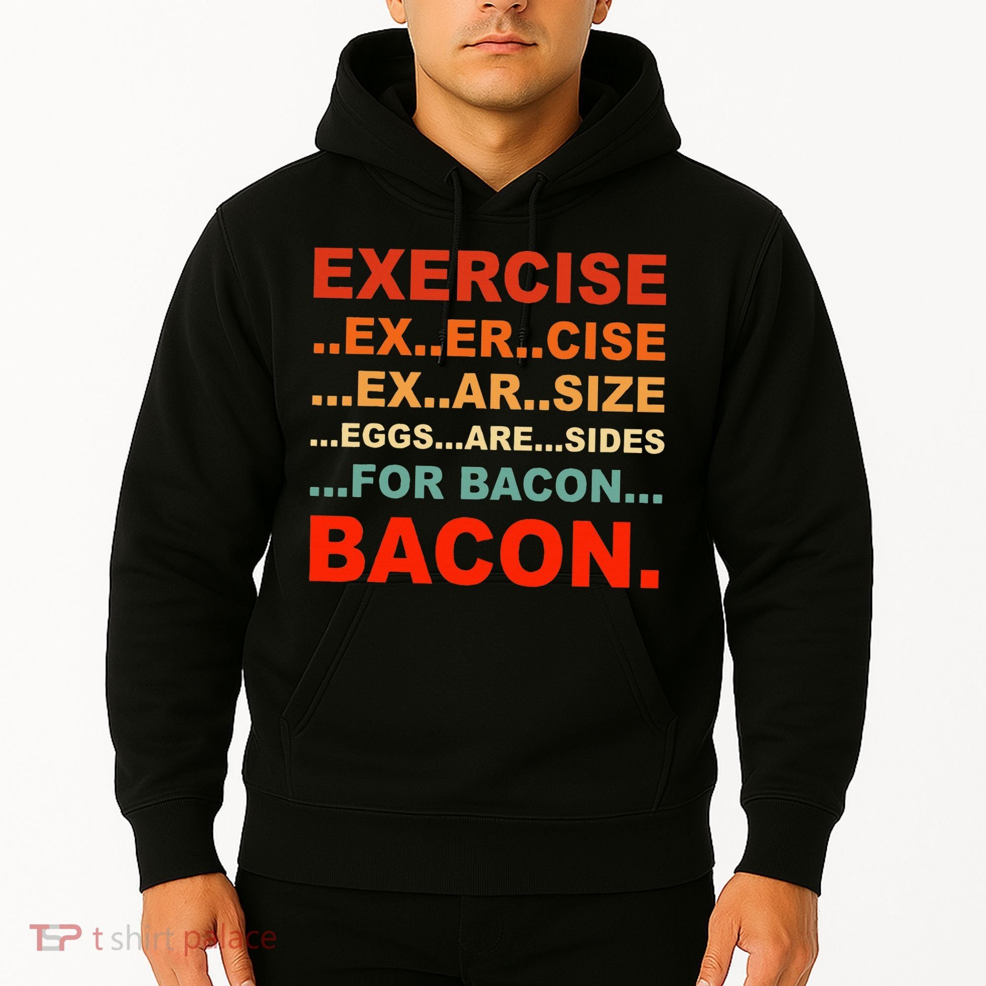 Exercise Exarsize Eggs Are Sides For Bacon Bacon Hoodie