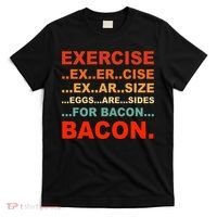 Exercise Exarsize Eggs Are Sides For Bacon Bacon T-Shirt thumb 0