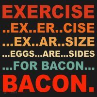 Exercise Exarsize Eggs Are Sides For Bacon Bacon T-Shirt thumb 7