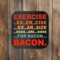 Exercise Exarsize Eggs Are Sides For Bacon Bacon Coaster thumb 0