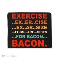 Exercise Exarsize Eggs Are Sides For Bacon Bacon Mousepad thumb 0