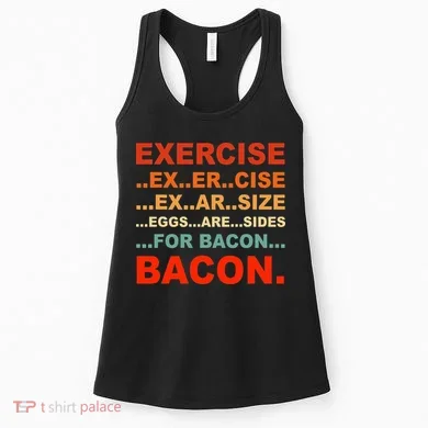 Exercise Exarsize Eggs Are Sides For Bacon Bacon Women's Tank Top