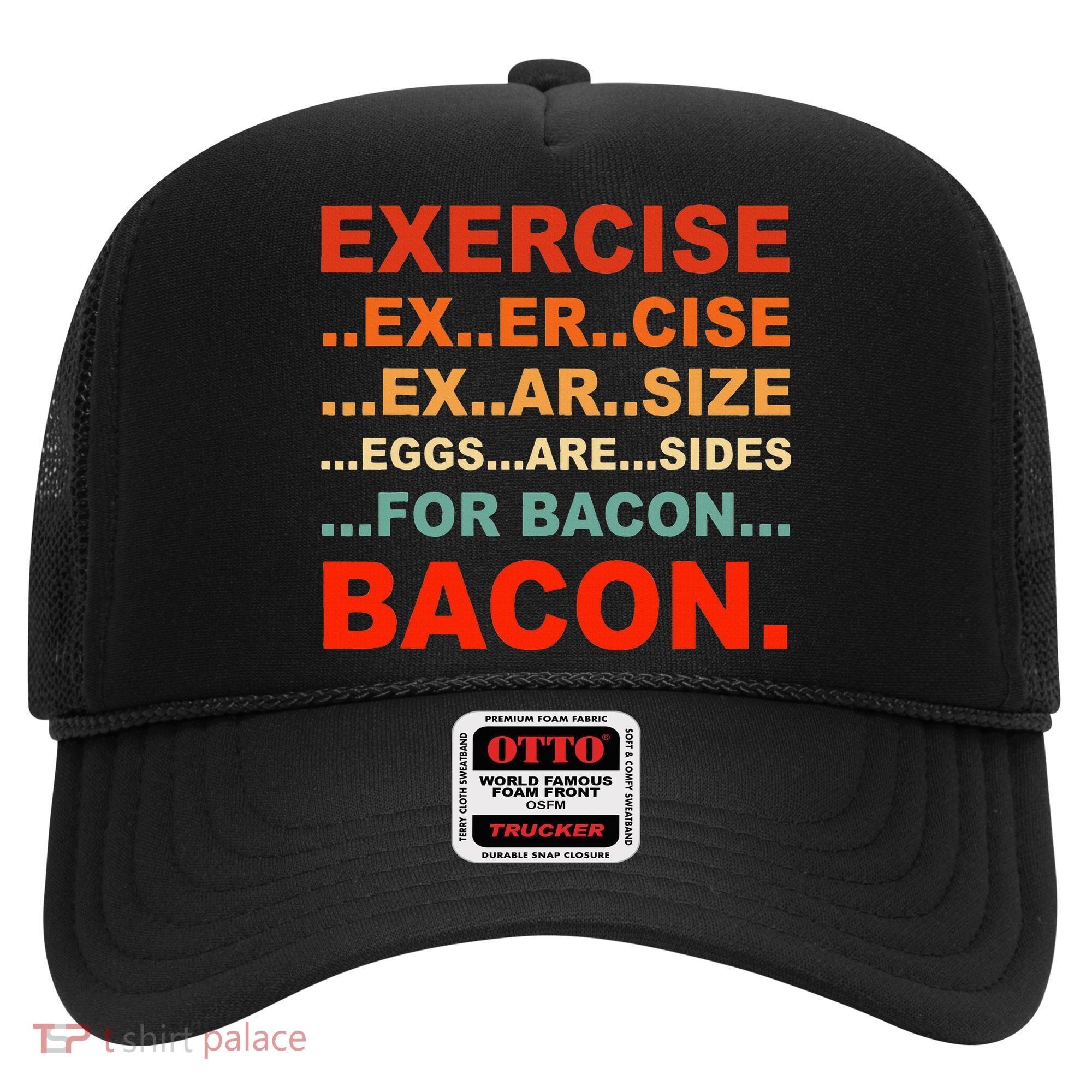 Exercise Exarsize Eggs Are Sides For Bacon Bacon Hat