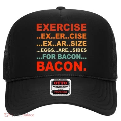 Exercise Exarsize Eggs Are Sides For Bacon Bacon Hat