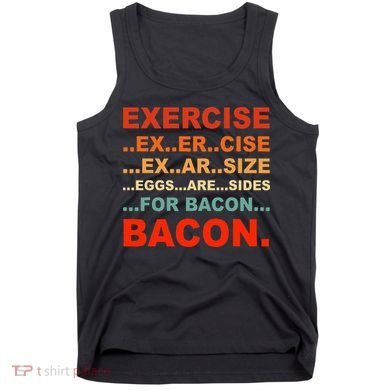 Exercise Exarsize Eggs Are Sides For Bacon Bacon Tank Top
