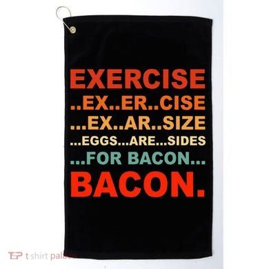 Exercise Exarsize Eggs Are Sides For Bacon Bacon Golf Towel