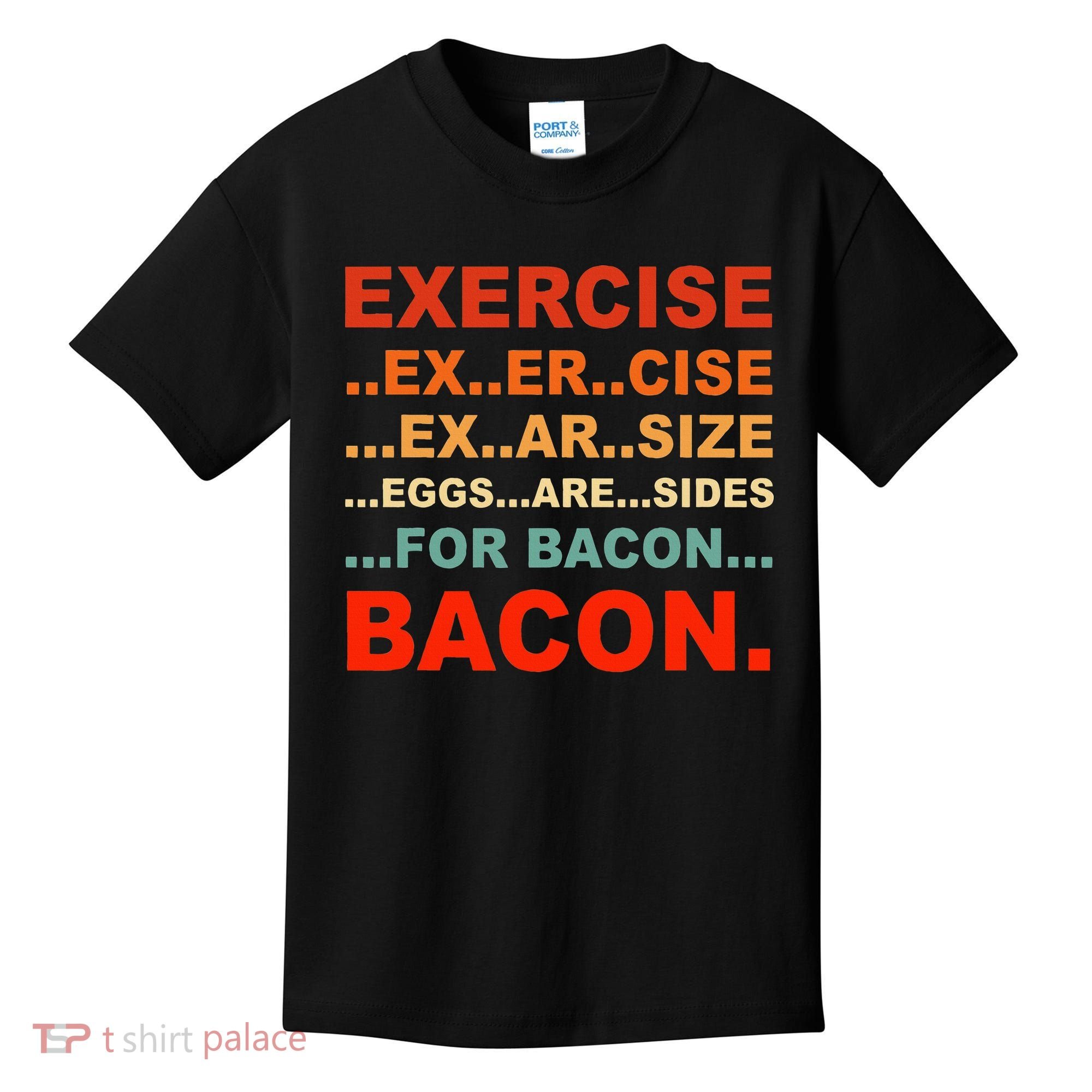 Exercise Exarsize Eggs Are Sides For Bacon Bacon Kids T-Shirt