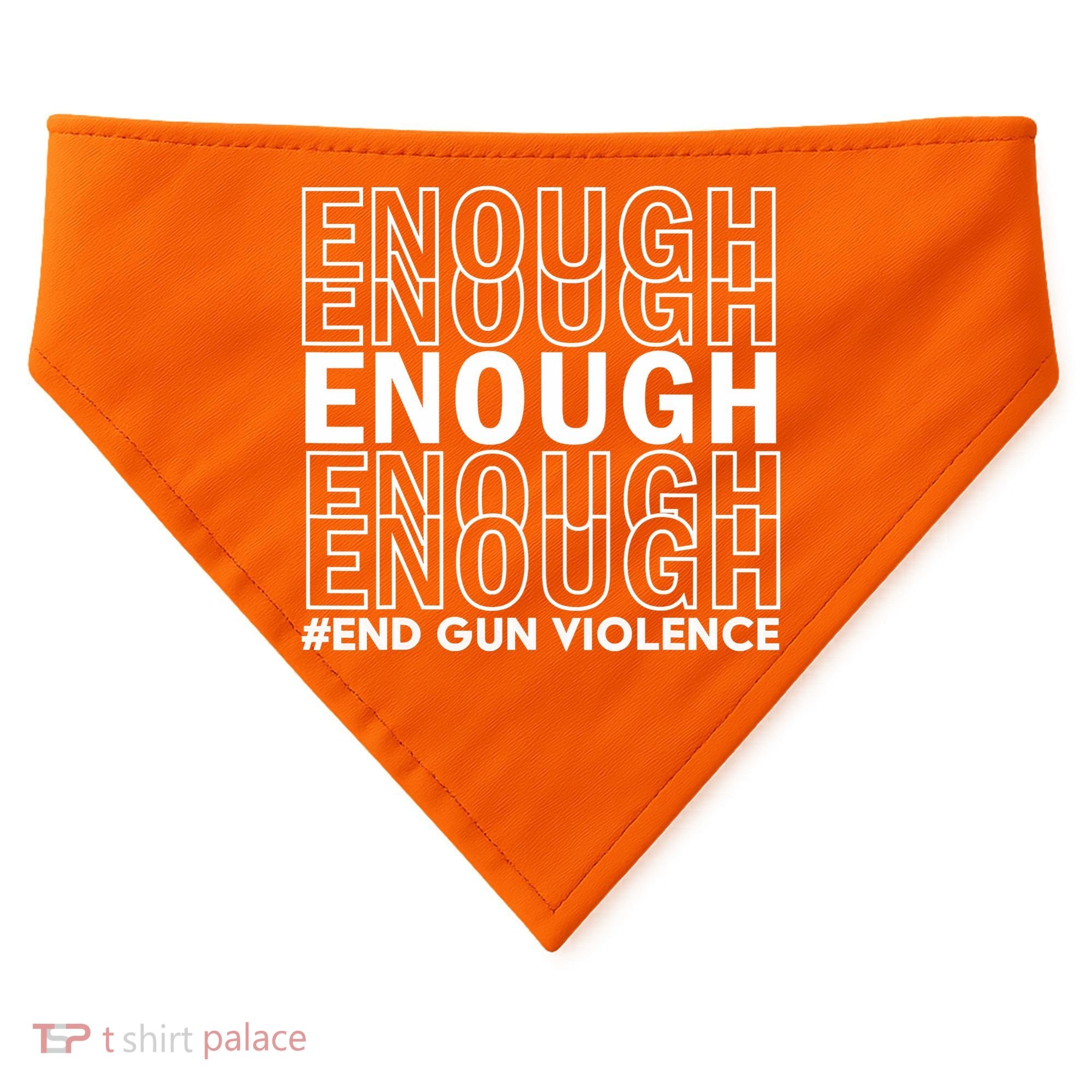 Enough End Gun Violence Awareness Day Wear Orange USA-Made Doggie Bandana