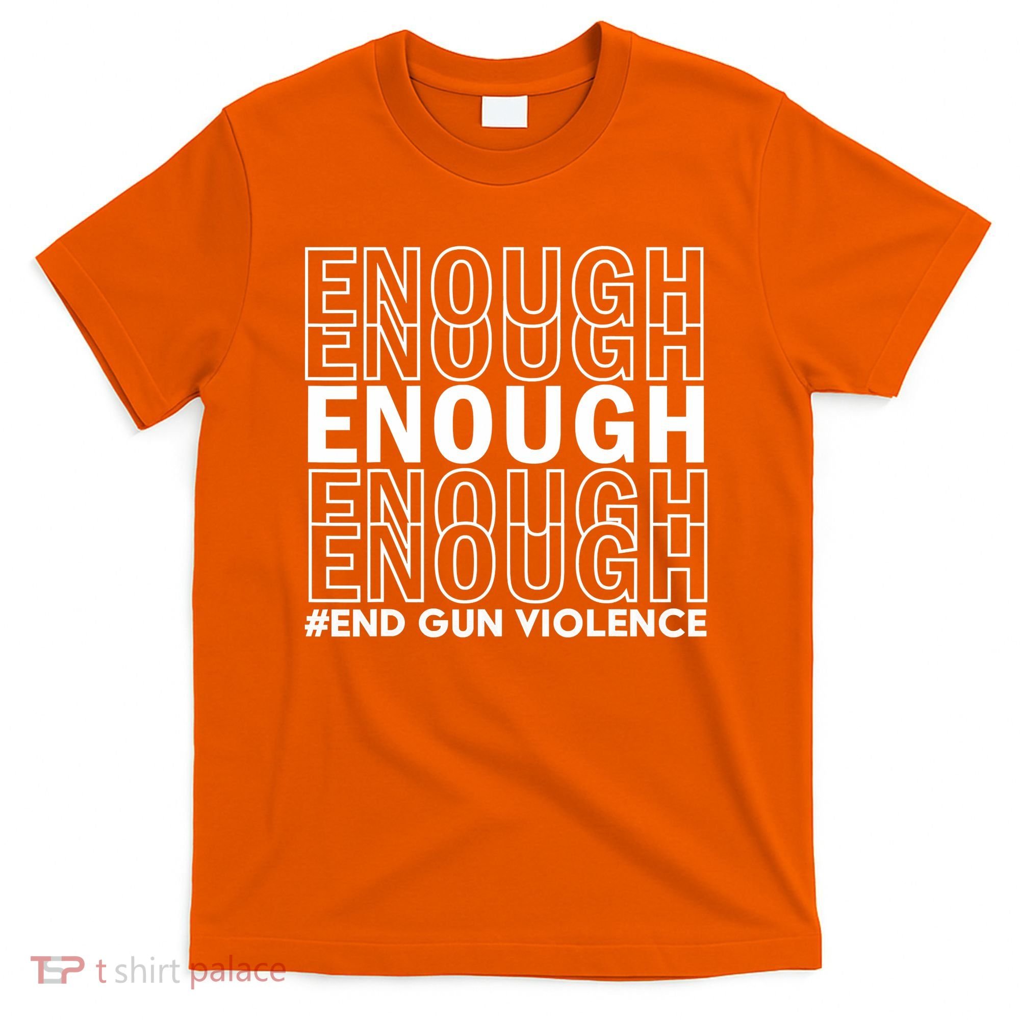 Enough End Gun Violence Awareness Day Wear Orange T-Shirt