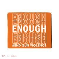 Enough End Gun Violence Awareness Day Wear Orange Mousepad thumb 0