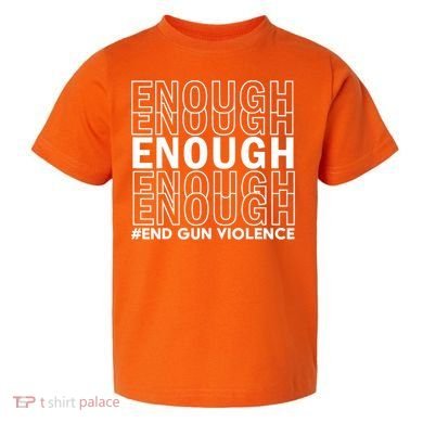 Enough End Gun Violence Awareness Day Wear Orange Toddler T-Shirt