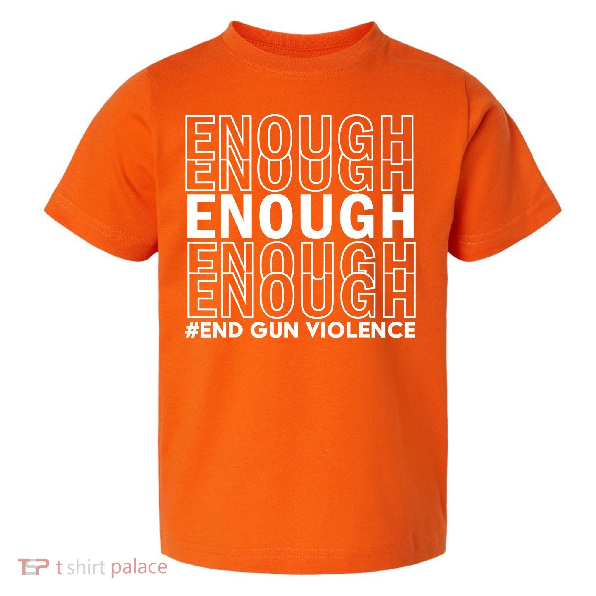 Enough End Gun Violence Awareness Day Wear Orange Toddler T-Shirt