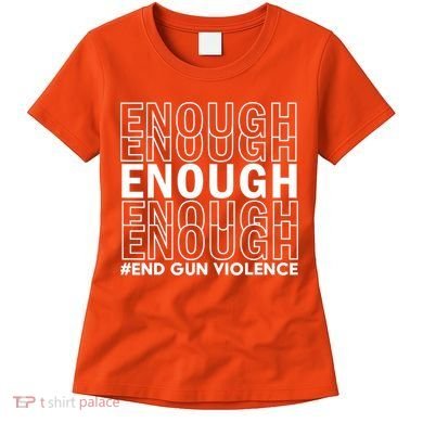Enough End Gun Violence Awareness Day Wear Orange Women's T-Shirt