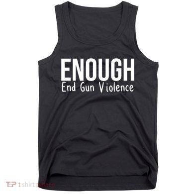 Enough End Gun Violence No More Guns Tank Top