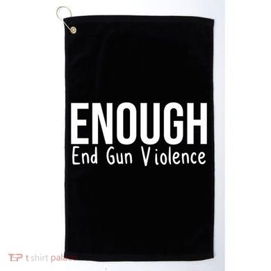 Enough End Gun Violence No More Guns Golf Towel