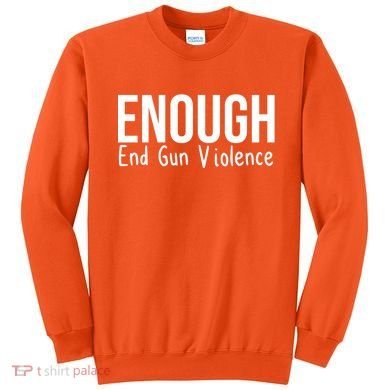 Enough End Gun Violence No More Guns Sweatshirt