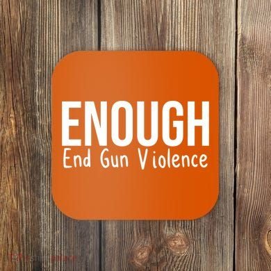 Enough End Gun Violence No More Guns Coaster