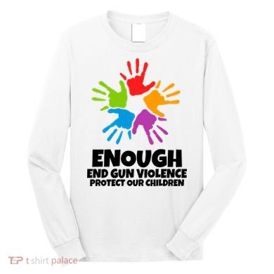 Enough End Gun Violence Protect Our Children Handprint Long Sleeve Shirt
