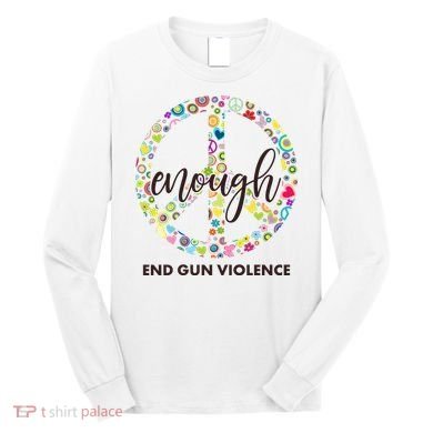 Enough End Gun Violence Peace Sign Long Sleeve Shirt