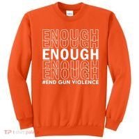Enough End Gun Violence Awareness Day Wear Orange No To Violence Sweatshirt thumb 0