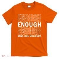 Enough End Gun Violence Awareness Day Wear Orange No To Violence T-Shirt thumb 0